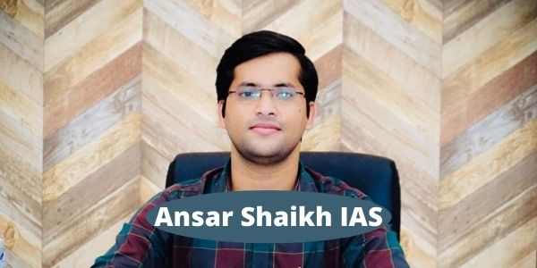 Know about Ansar Shaikh IAS - we have added the all the details