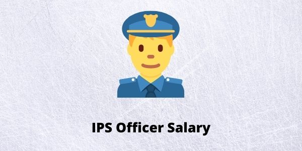Let us understand the complete details of IPS officer salary in India which includes DGP, SP, DSP salary