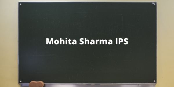 Know all the information of Mohita Sharma IPS officer in our article. It will help you with the exam preparations.