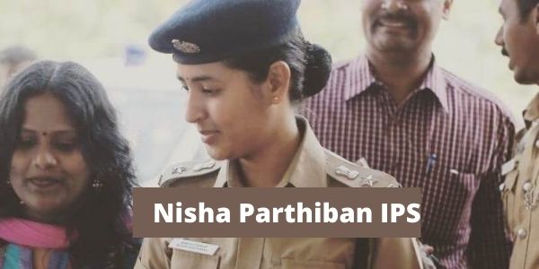 Know the complete details of the Nisha Parthiban IPS Officer in the article. 