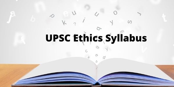 Know the details of the UPSC Ethics Syllabus for the IAS exam. We have added all the essential information.