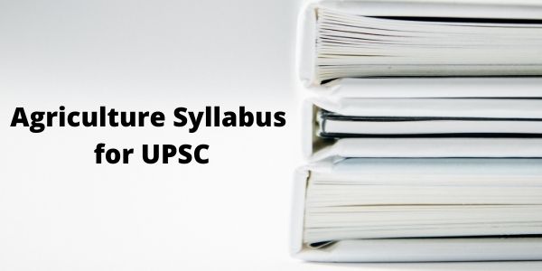 Know about the Agriculture Syllabus for UPSC exam in the article.