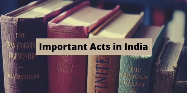 Get the complete details of the Important Acts in India in the article. We have added list of all acts in india.