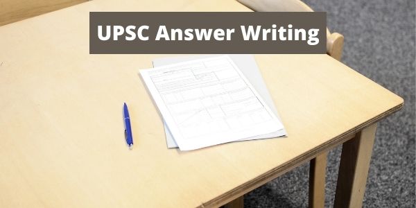 Get the complete details of the UPSC Answer Writing practice for the UPSC exam.