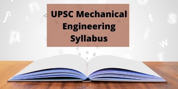 Get the details of the UPSC Mechanical Engineering Syllabus in this article.
