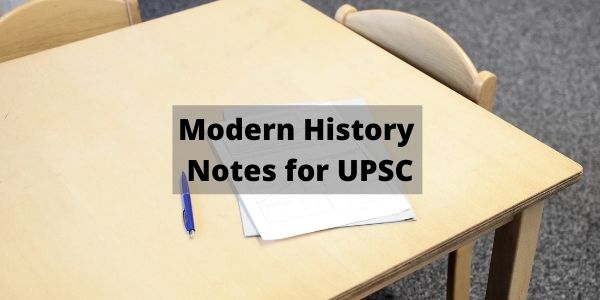 Get the complete details on the Modern History Notes for UPSC exam preparations in this article.