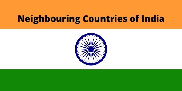 Get the complete information on the Neighbouring Countries of India and other details
