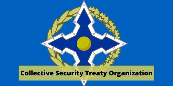 Know about the CSTO. Get all information related to the Collective Security Treaty Organization from the article.