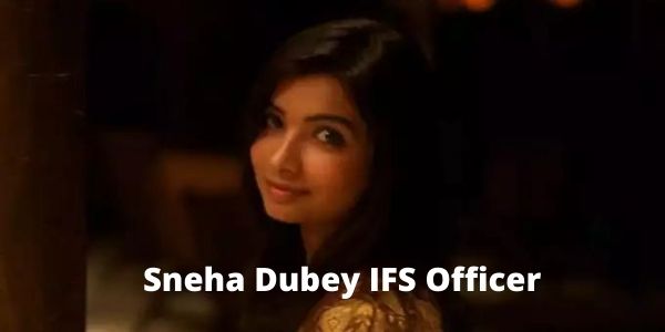 Get all information related to the Sneha Dubey IFS officer in the article.